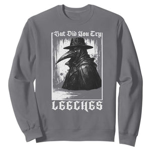 But Did You Try Leeches Plague Doctor Sweatshirt Funny Middle Age Medicines Gothic TS11 Charcoal Print Your Wear