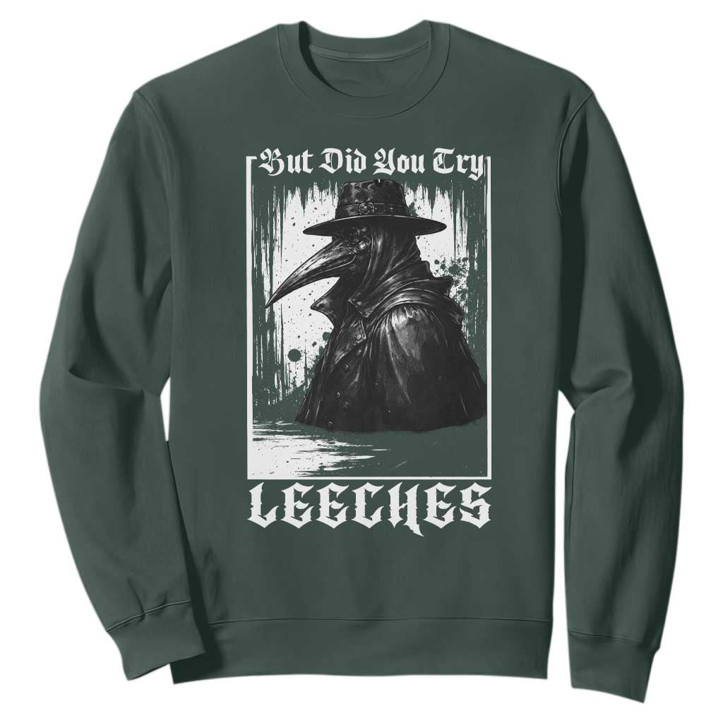 But Did You Try Leeches Plague Doctor Sweatshirt Funny Middle Age Medicines Gothic TS11 Dark Forest Green Print Your Wear