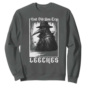 But Did You Try Leeches Plague Doctor Sweatshirt Funny Middle Age Medicines Gothic TS11 Dark Heather Print Your Wear