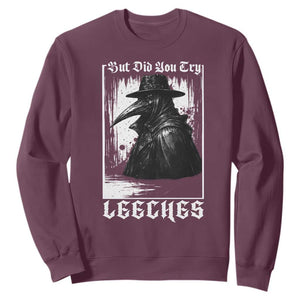 But Did You Try Leeches Plague Doctor Sweatshirt Funny Middle Age Medicines Gothic TS11 Maroon Print Your Wear
