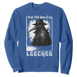 But Did You Try Leeches Plague Doctor Sweatshirt Funny Middle Age Medicines Gothic TS11 Royal Blue Print Your Wear