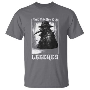But Did You Try Leeches Plague Doctor T Shirt Funny Middle Age Black Death Gothic TS11 Charcoal Print Your Wear