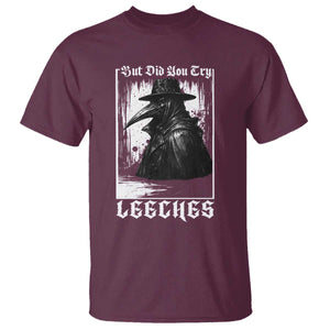 But Did You Try Leeches Plague Doctor T Shirt Funny Middle Age Black Death Gothic TS11 Maroon Print Your Wear