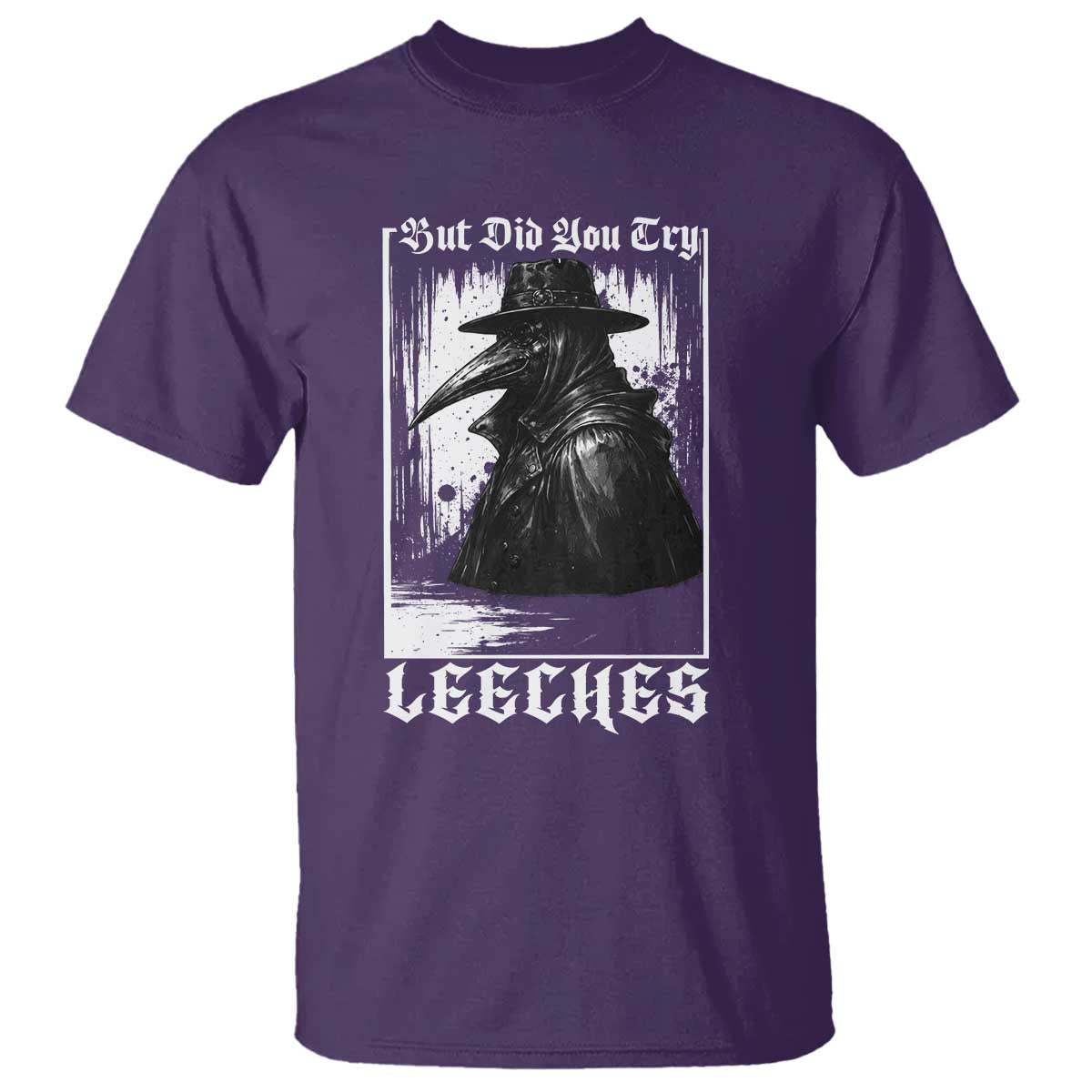 But Did You Try Leeches Plague Doctor T Shirt Funny Middle Age Black Death Gothic TS11 Purple Print Your Wear
