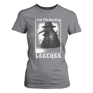 But Did You Try Leeches Plague Doctor T Shirt For Women Funny Middle Age Black Death Gothic TS11 Charcoal Print Your Wear
