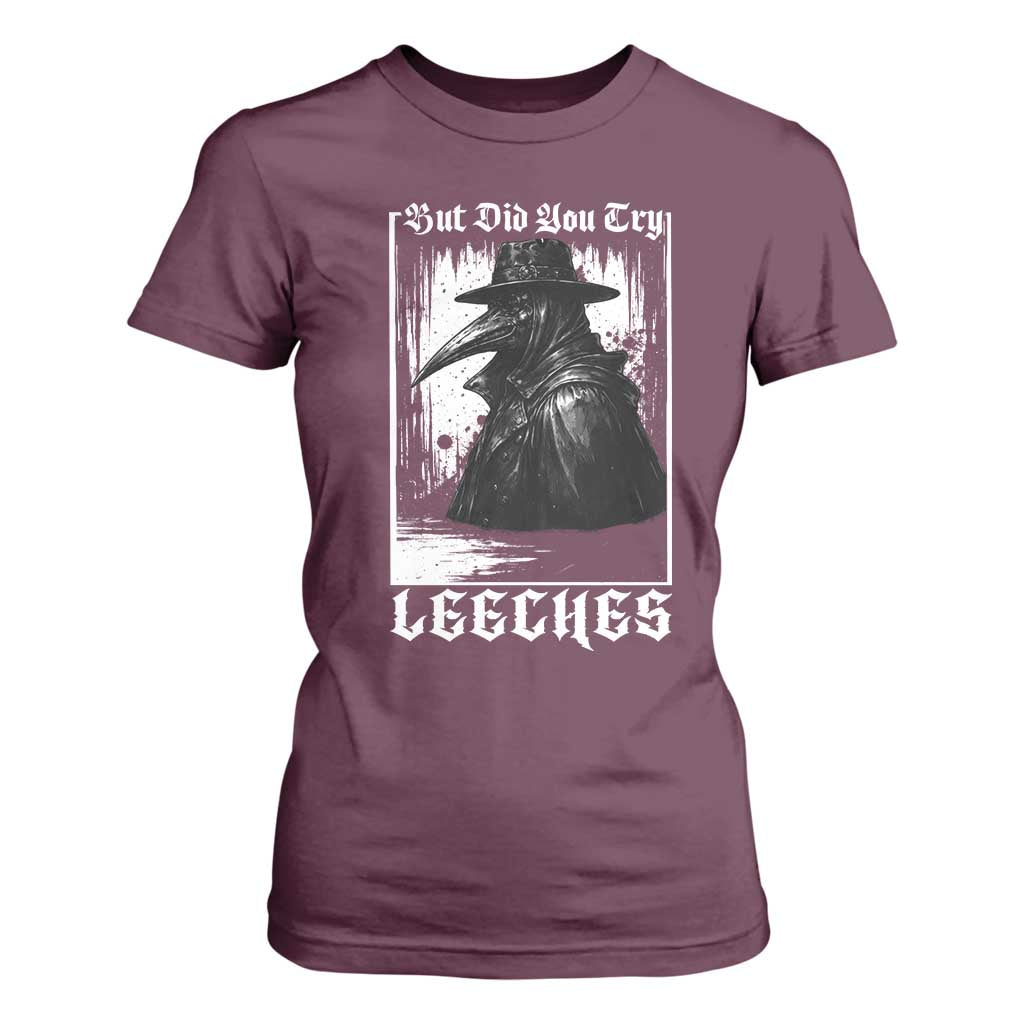 But Did You Try Leeches Plague Doctor T Shirt For Women Funny Middle Age Black Death Gothic TS11 Maroon Print Your Wear