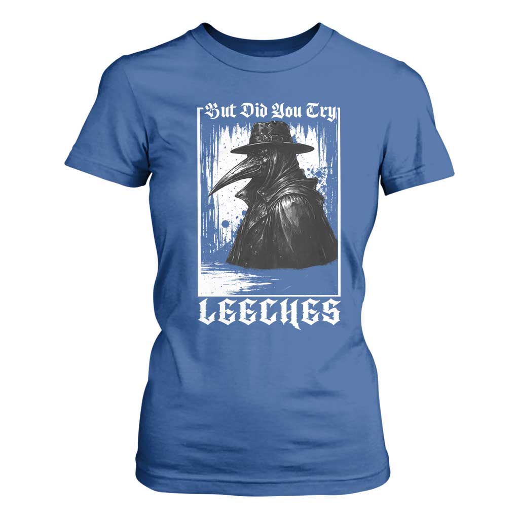 But Did You Try Leeches Plague Doctor T Shirt For Women Funny Middle Age Black Death Gothic TS11 Royal Blue Print Your Wear