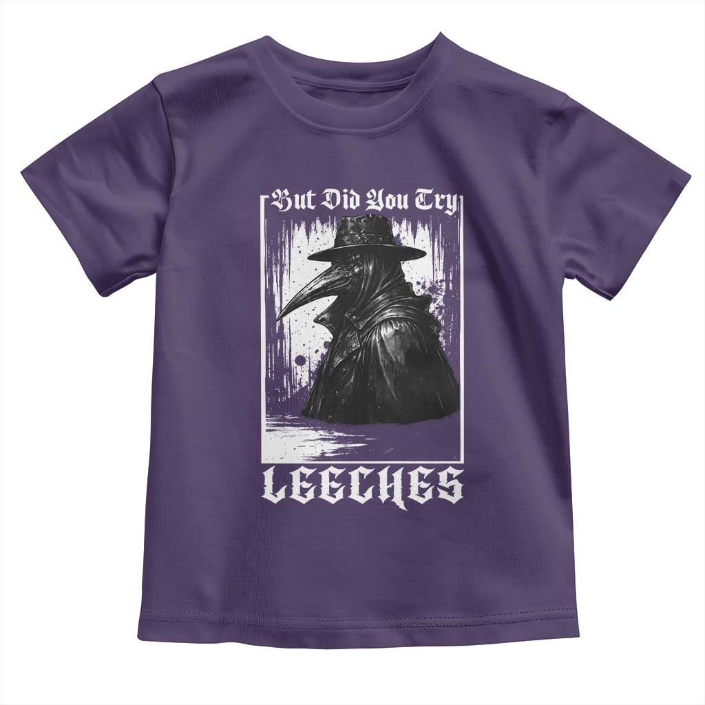 But Did You Try Leeches Plague Doctor Toddler T Shirt Funny Middle Age Medicines Gothic TS11 Purple Print Your Wear