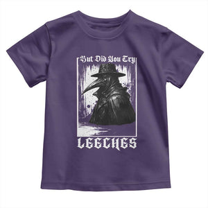 But Did You Try Leeches Plague Doctor Toddler T Shirt Funny Middle Age Medicines Gothic TS11 Purple Print Your Wear
