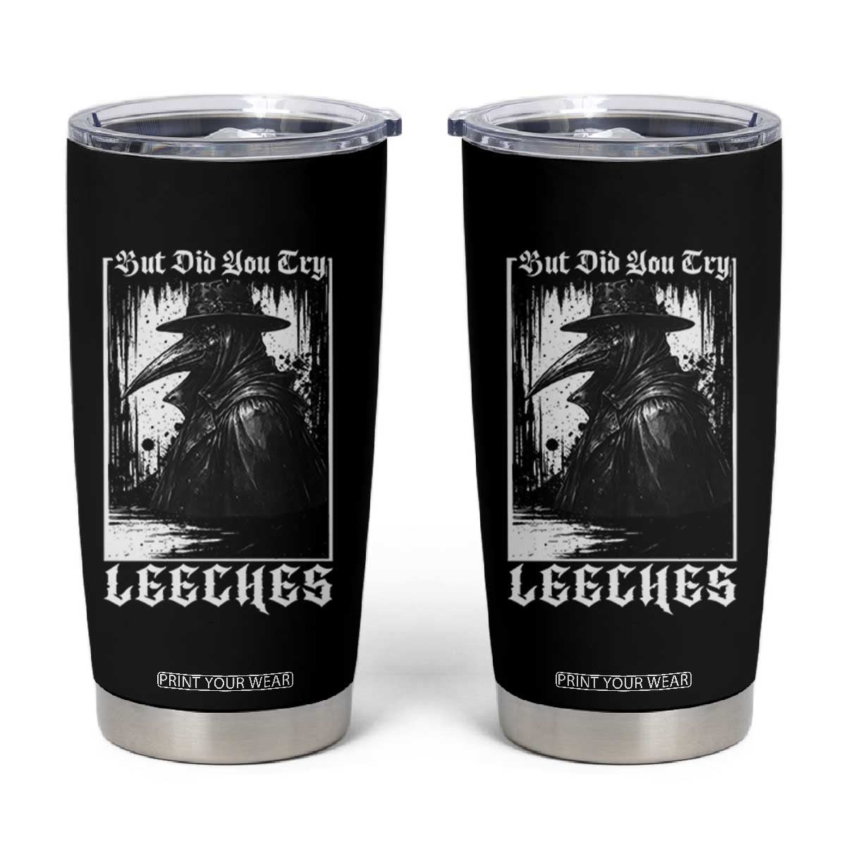 But Did You Try Leeches Plague Doctor Tumbler Cup Funny Middle Age Medicines Gothic TS11 Black Print Your Wear