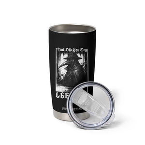 But Did You Try Leeches Plague Doctor Tumbler Cup Funny Middle Age Medicines Gothic TS11 Print Your Wear