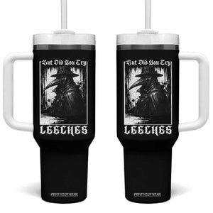 But Did You Try Leeches Plague Doctor Tumbler With Handle Funny Middle Age Medicines Gothic TS11 One Size: 40 oz Black Print Your Wear