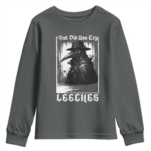 But Did You Try Leeches Plague Doctor Youth Sweatshirt Funny Middle Age Medicines Gothic TS11 Dark Heather Print Your Wear