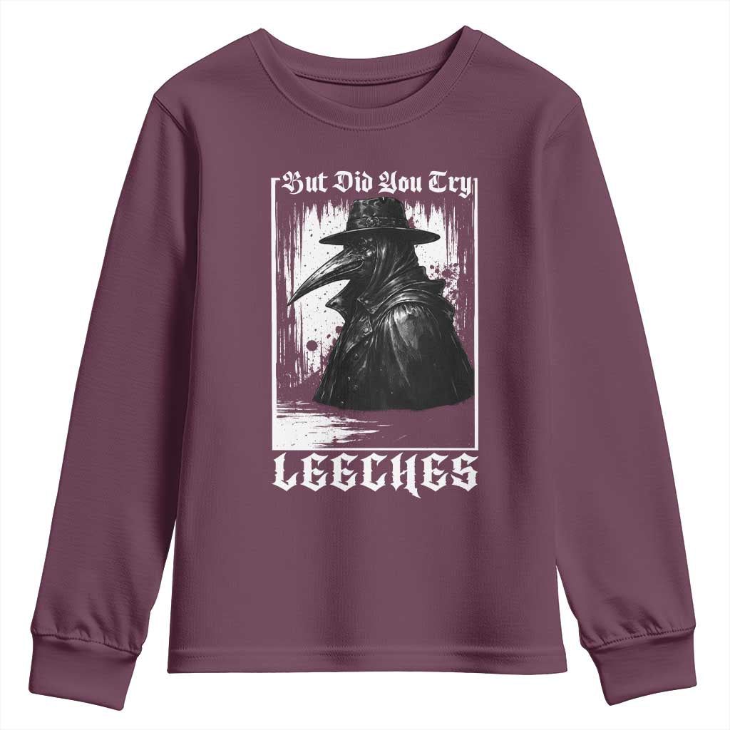 But Did You Try Leeches Plague Doctor Youth Sweatshirt Funny Middle Age Medicines Gothic TS11 Maroon Print Your Wear