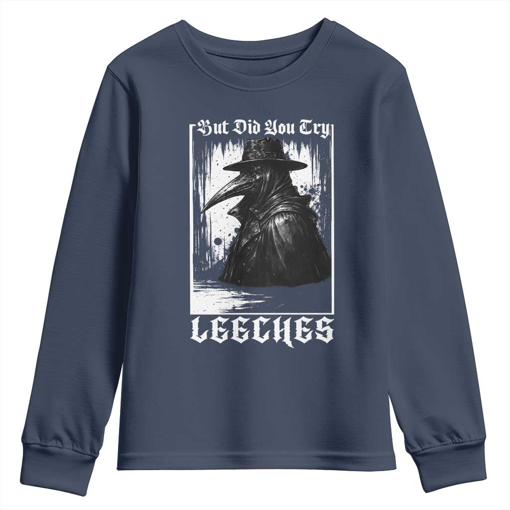 But Did You Try Leeches Plague Doctor Youth Sweatshirt Funny Middle Age Medicines Gothic TS11 Navy Print Your Wear