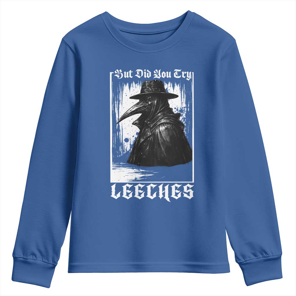 But Did You Try Leeches Plague Doctor Youth Sweatshirt Funny Middle Age Medicines Gothic TS11 Royal Blue Print Your Wear