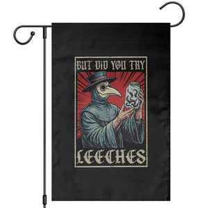 But Did You Try Leeches Plague Doctor Garden Flag Funny Middle Age Black Death TS11 Black Print Your Wear