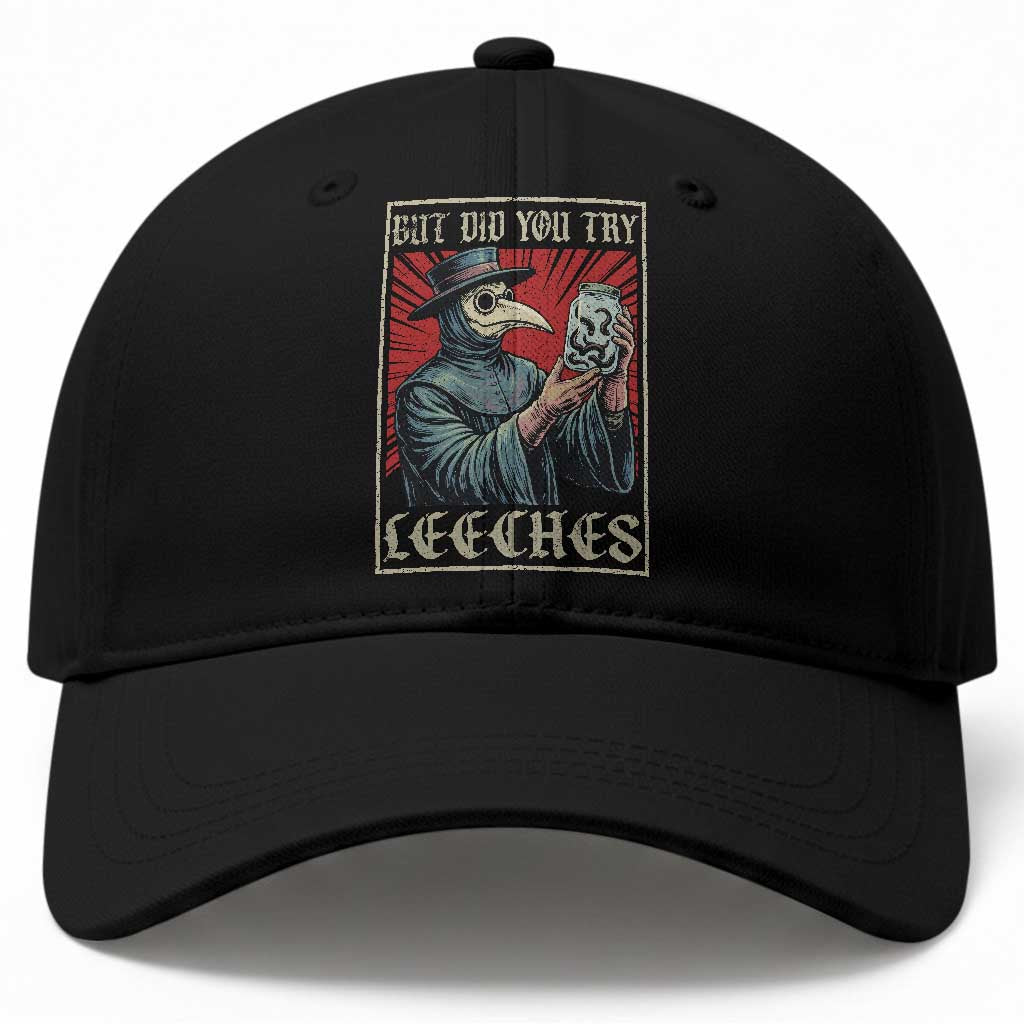But Did You Try Leeches Plague Doctor Baseball Cap Funny Middle Age Medicines TS11 Print Your Wear