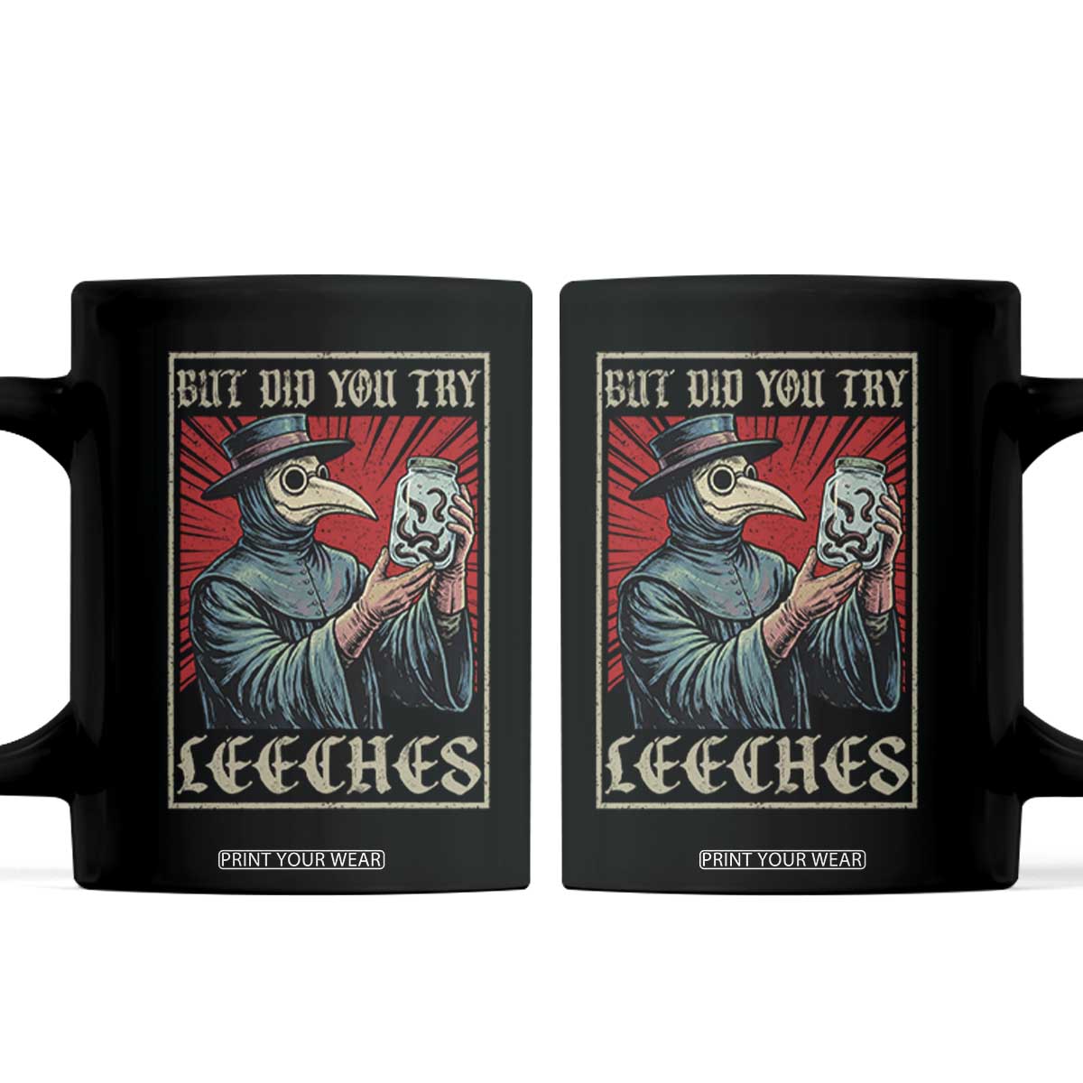 But Did You Try Leeches Plague Doctor Coffee Mug Funny Middle Age Medicines TS11 Black Print Your Wear
