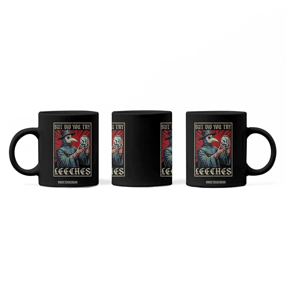 But Did You Try Leeches Plague Doctor Coffee Mug Funny Middle Age Medicines TS11 Print Your Wear