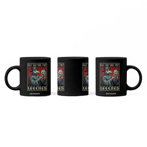But Did You Try Leeches Plague Doctor Coffee Mug Funny Middle Age Medicines TS11 Print Your Wear