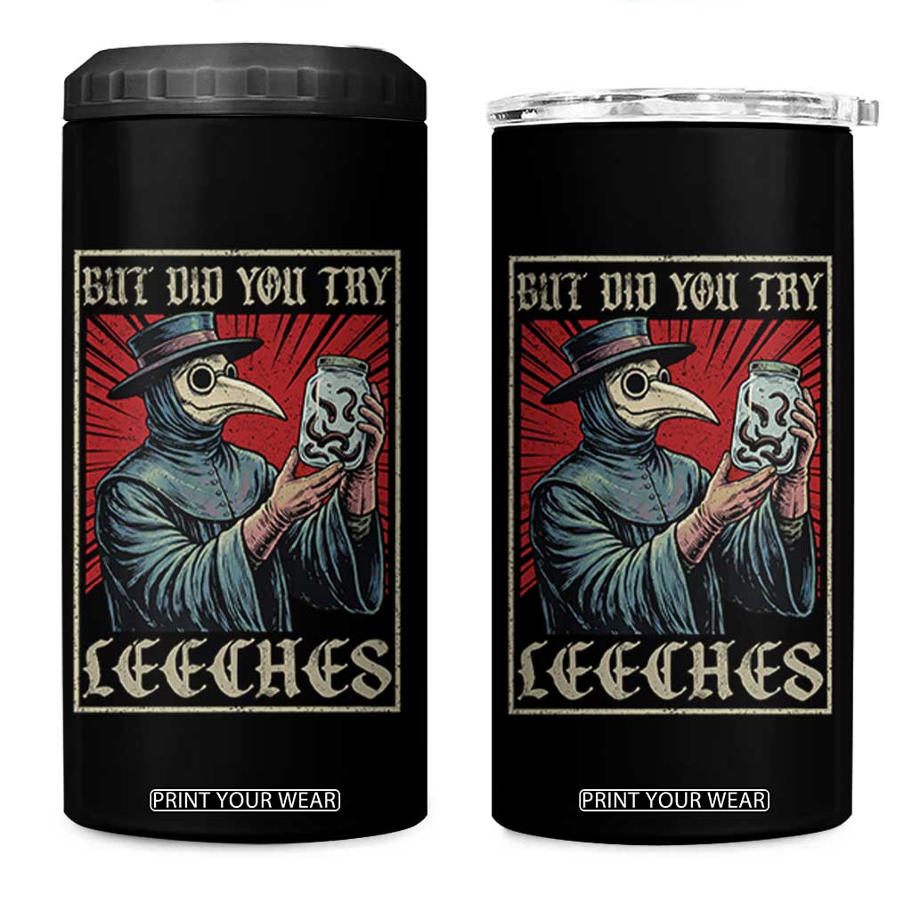 But Did You Try Leeches Plague Doctor 4 in 1 Can Cooler Tumbler Funny Middle Age Medicines TS11 One Size: 16 oz Black Print Your Wear