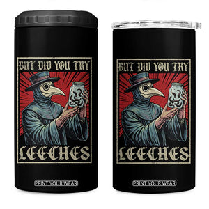 But Did You Try Leeches Plague Doctor 4 in 1 Can Cooler Tumbler Funny Middle Age Medicines TS11 One Size: 16 oz Black Print Your Wear