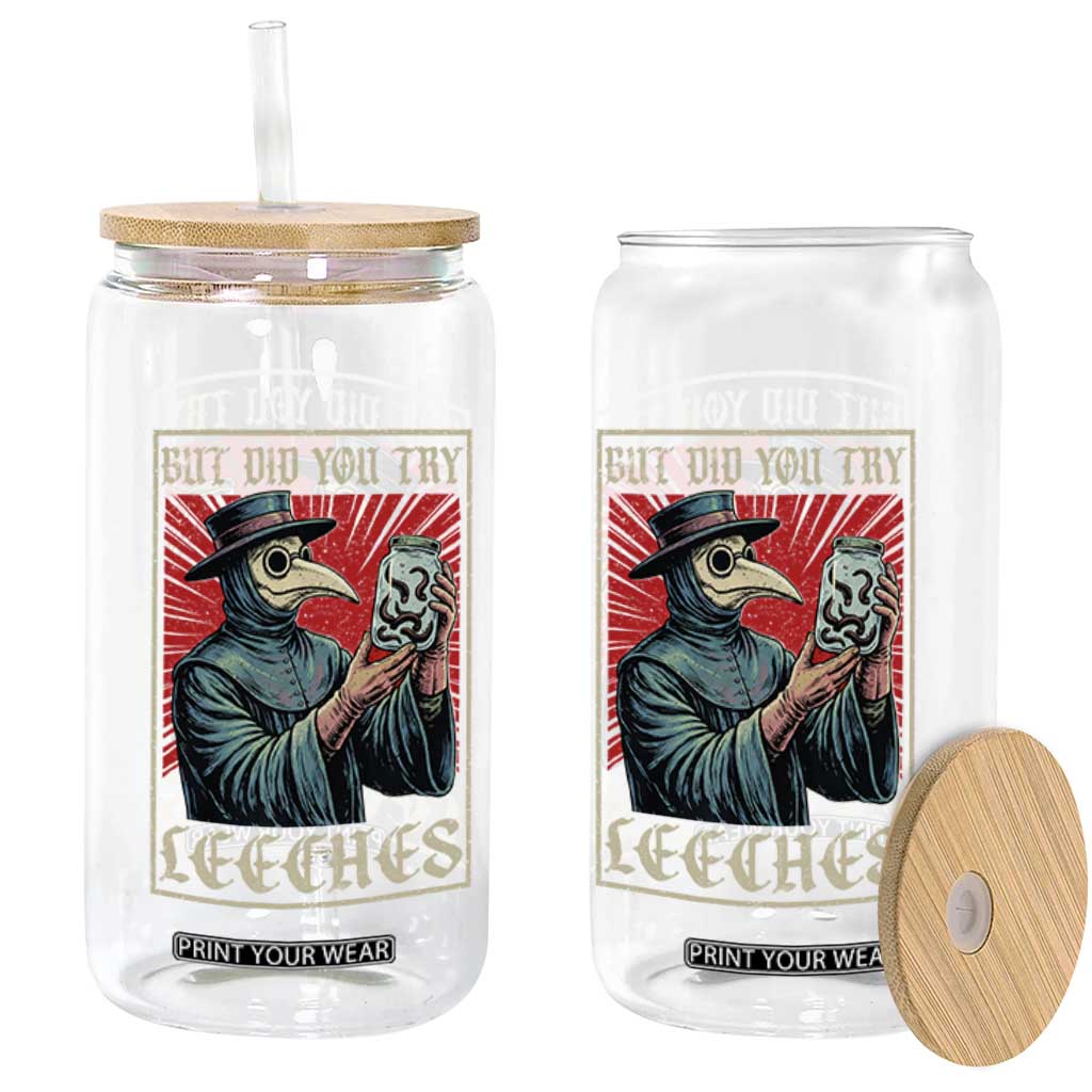 But Did You Try Leeches Plague Doctor Glass Can Funny Middle Age Medicines TS11 Print Your Wear