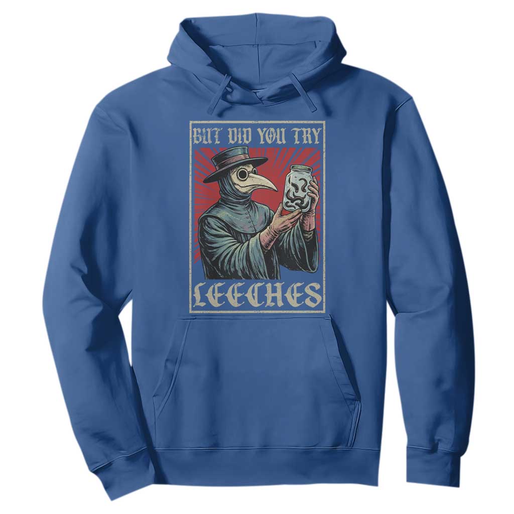But Did You Try Leeches Plague Doctor Hoodie Funny Middle Age Medicines TS11 Royal Blue Print Your Wear