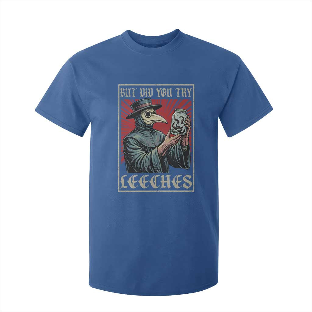 But Did You Try Leeches Plague Doctor T Shirt For Kid Funny Middle Age Black Death TS11 Royal Blue Print Your Wear