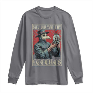 But Did You Try Leeches Plague Doctor Long Sleeve Shirt Funny Middle Age Black Death TS11 Charcoal Print Your Wear