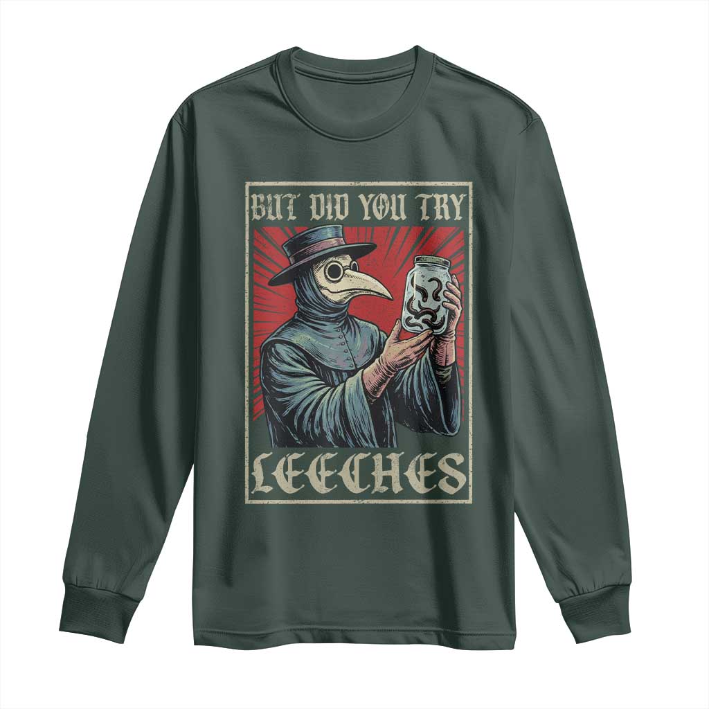 But Did You Try Leeches Plague Doctor Long Sleeve Shirt Funny Middle Age Black Death TS11 Dark Forest Green Print Your Wear