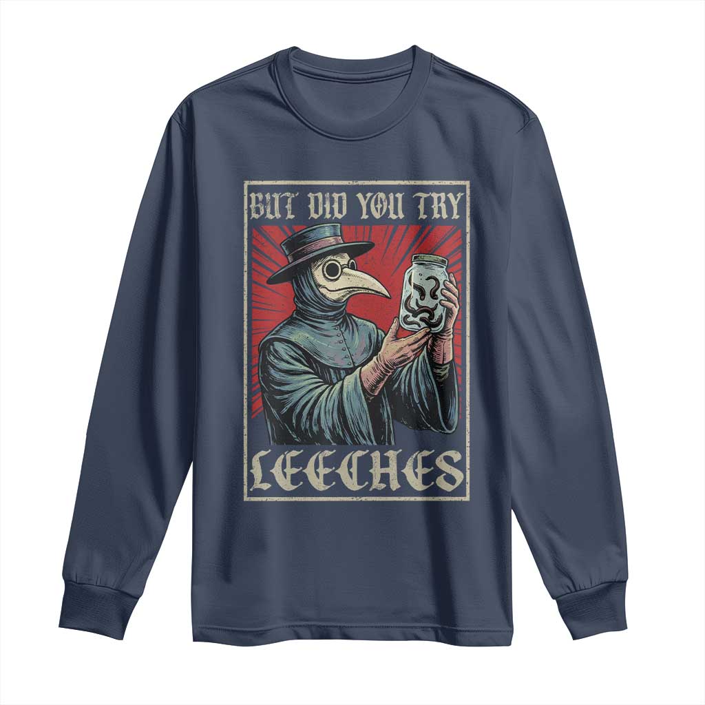 But Did You Try Leeches Plague Doctor Long Sleeve Shirt Funny Middle Age Black Death TS11 Navy Print Your Wear