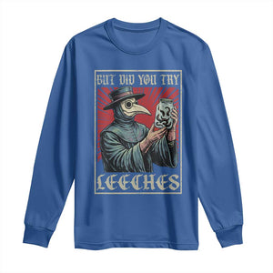 But Did You Try Leeches Plague Doctor Long Sleeve Shirt Funny Middle Age Black Death TS11 Royal Blue Print Your Wear