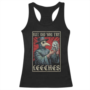 But Did You Try Leeches Plague Doctor Racerback Tank Top Funny Middle Age Medicines TS11 Black Print Your Wear
