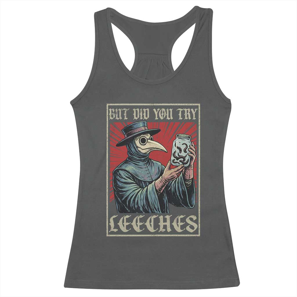 But Did You Try Leeches Plague Doctor Racerback Tank Top Funny Middle Age Medicines TS11 Dark Heather Print Your Wear