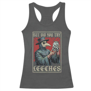 But Did You Try Leeches Plague Doctor Racerback Tank Top Funny Middle Age Medicines TS11 Dark Heather Print Your Wear