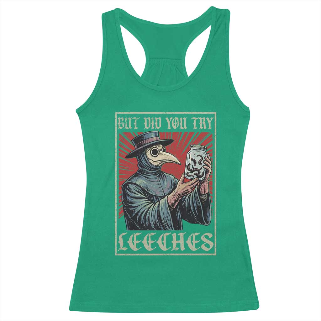 But Did You Try Leeches Plague Doctor Racerback Tank Top Funny Middle Age Medicines TS11 Irish Green Print Your Wear
