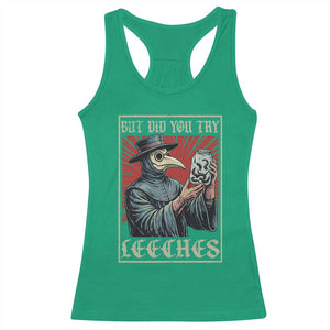 But Did You Try Leeches Plague Doctor Racerback Tank Top Funny Middle Age Medicines TS11 Irish Green Print Your Wear