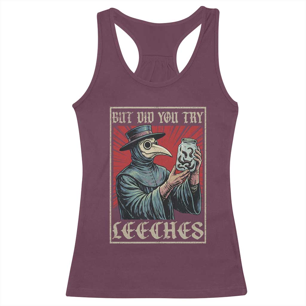 But Did You Try Leeches Plague Doctor Racerback Tank Top Funny Middle Age Medicines TS11 Maroon Print Your Wear