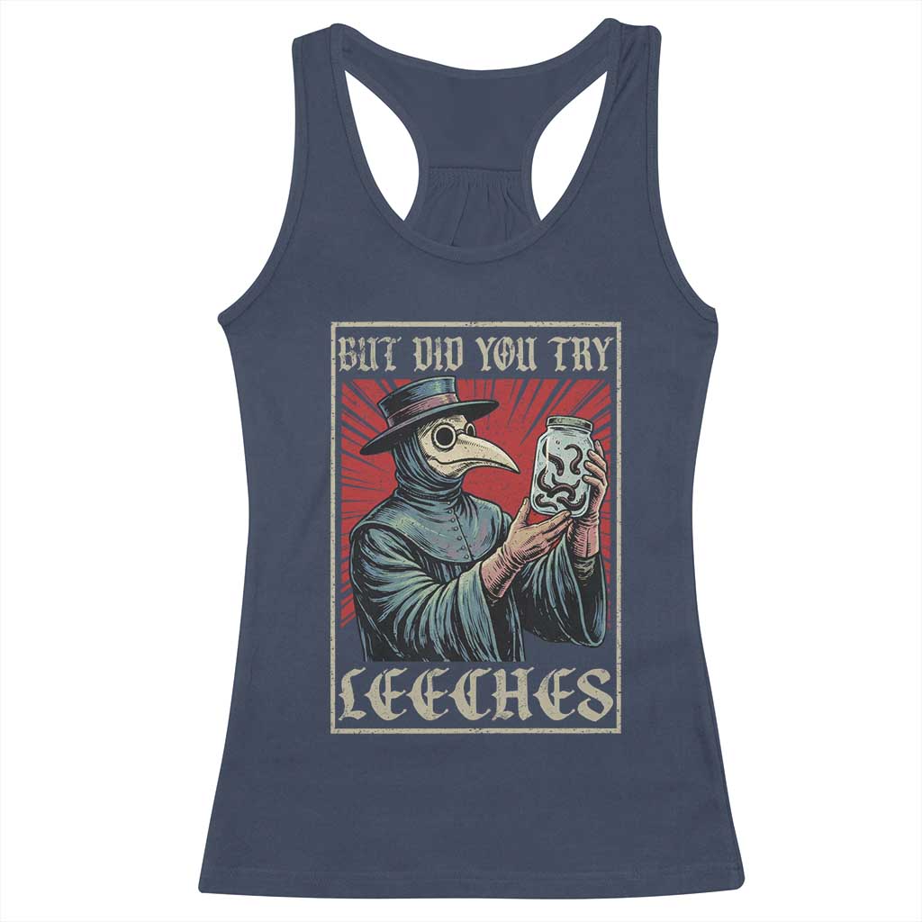But Did You Try Leeches Plague Doctor Racerback Tank Top Funny Middle Age Medicines TS11 Navy Print Your Wear