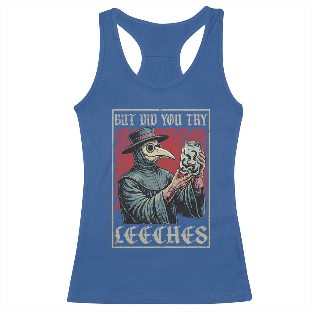 But Did You Try Leeches Plague Doctor Racerback Tank Top Funny Middle Age Medicines TS11 Royal Blue Print Your Wear