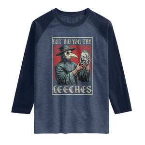But Did You Try Leeches Plague Doctor Raglan Shirt Funny Middle Age Medicines TS11 Heather Denim Navy Print Your Wear
