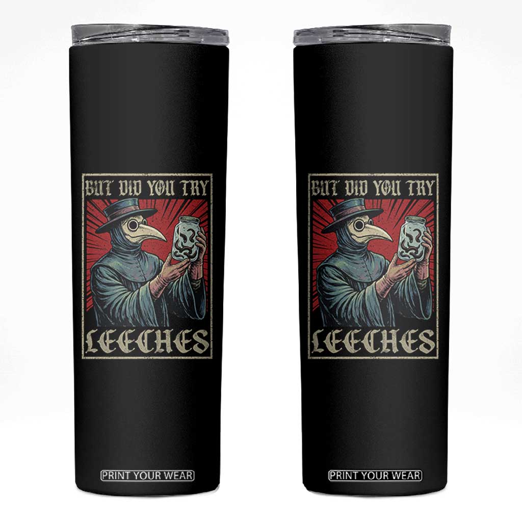 But Did You Try Leeches Plague Doctor Skinny Tumbler Funny Middle Age Medicines TS11 Black Print Your Wear