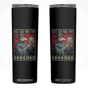 But Did You Try Leeches Plague Doctor Skinny Tumbler Funny Middle Age Medicines TS11 Black Print Your Wear