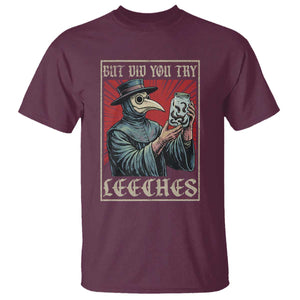 But Did You Try Leeches Plague Doctor T Shirt Funny Middle Age Black Death TS11 Maroon Print Your Wear