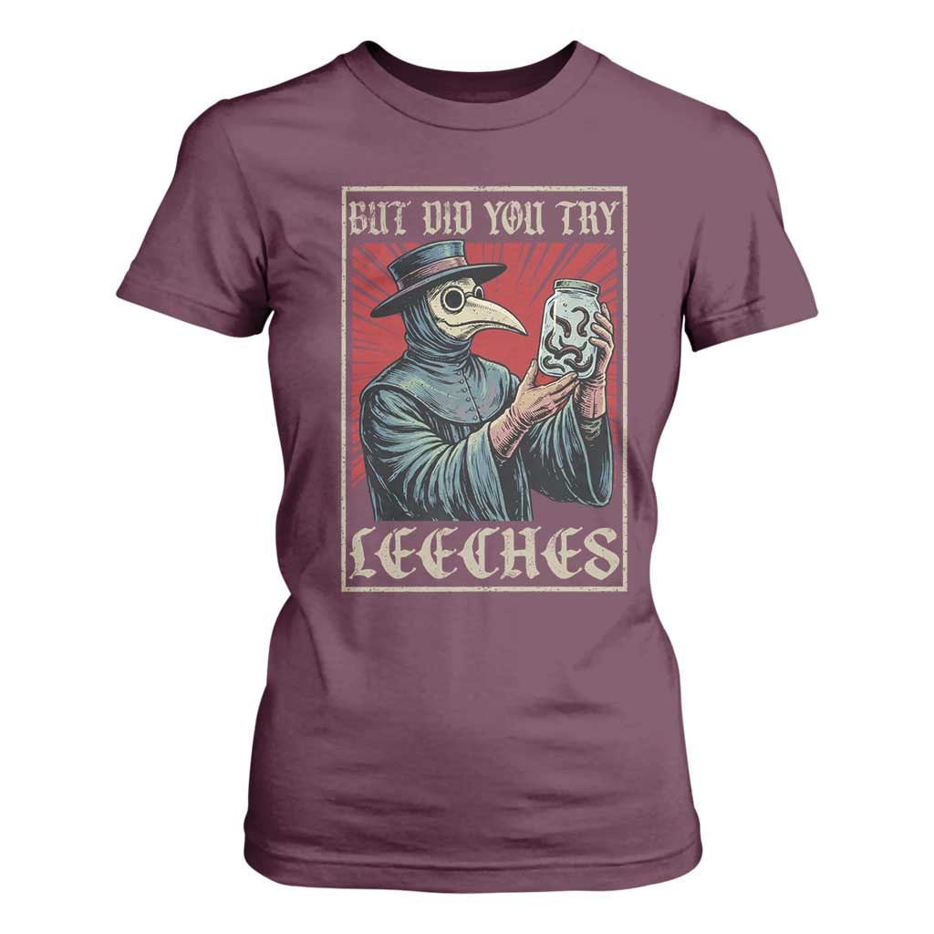 But Did You Try Leeches Plague Doctor T Shirt For Women Funny Middle Age Medicines TS11 Maroon Print Your Wear