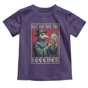But Did You Try Leeches Plague Doctor Toddler T Shirt Funny Middle Age Black Death TS11 Purple Print Your Wear