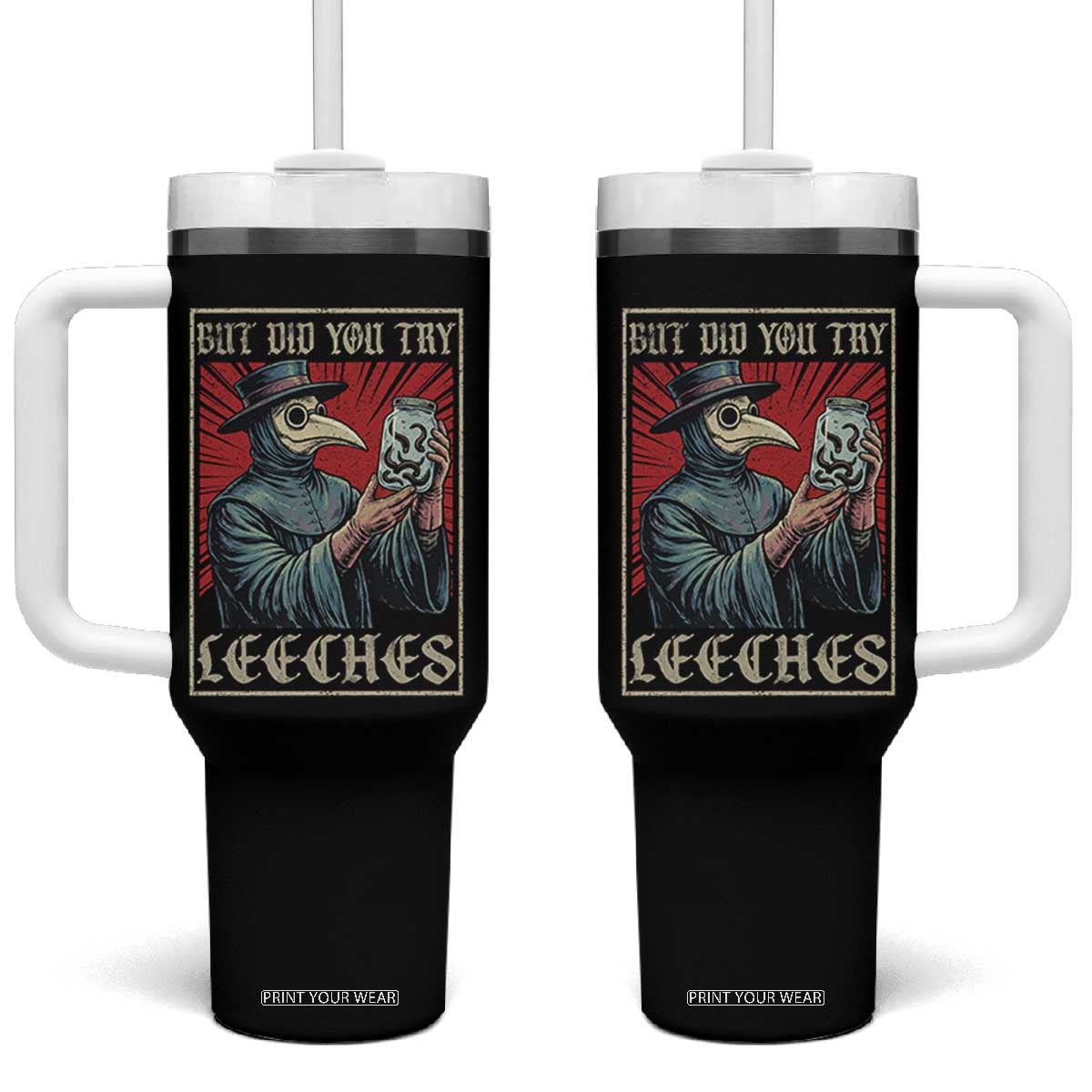 But Did You Try Leeches Plague Doctor Tumbler With Handle Funny Middle Age Medicines TS11 One Size: 40 oz Black Print Your Wear