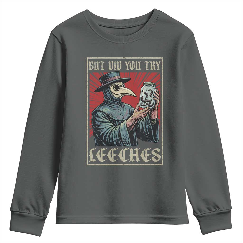 But Did You Try Leeches Plague Doctor Youth Sweatshirt Funny Middle Age Black Death TS11 Dark Heather Print Your Wear